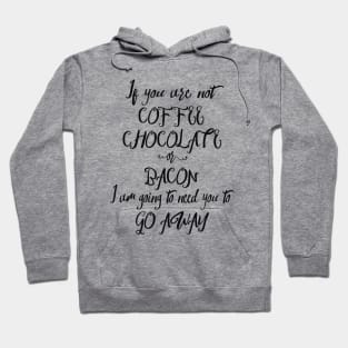 If You Are Not Coffee Chocolate Or Bacon... Hoodie